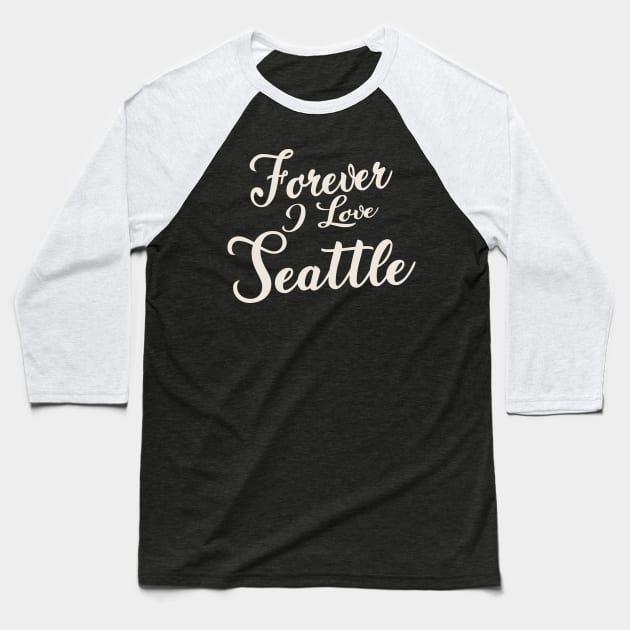 Forever i love Seattle Baseball T-Shirt by unremarkable